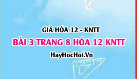 Giải bài 3 trang 8 Hóa 12 Kết nối tri thức SGK